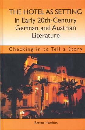 Matthias | The Hotel as Setting in Early Twentieth-Century German and Austrian Literature | Buch | 978-1-57113-321-2 | sack.de