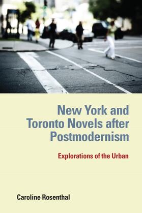 Rosenthal |  New York and Toronto Novels After Postmodernism: Explorations of the Urban | Buch |  Sack Fachmedien