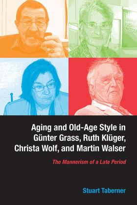 Taberner |  Aging and Old-Age Style in Günter Grass, Ruth Klüger, Christa Wolf, and Martin Walser | Buch |  Sack Fachmedien