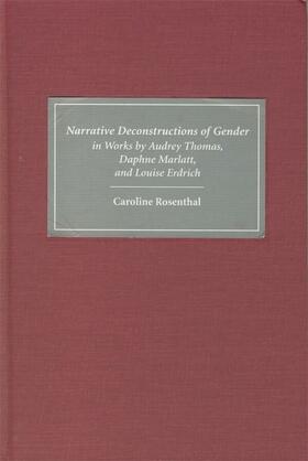 Rosenthal |  Narrative Deconstructions of Gender in Works by Audrey Thomas, Daphne Marlatt, and Louise Erdrich | eBook | Sack Fachmedien