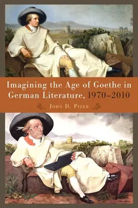 Pizer |  Imagining the Age of Goethe in German Literature, 1970-2010 | eBook | Sack Fachmedien