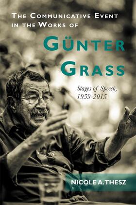 Nicole Thesz |  The Communicative Event in the Works of Günter Grass | Buch |  Sack Fachmedien