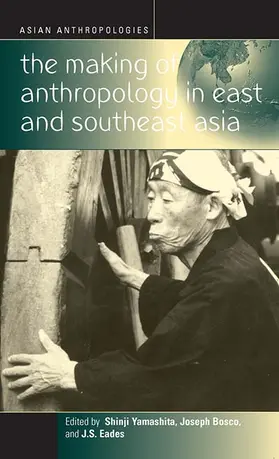 Bosco / Yamashita / Eades |  The Making of Anthropology in East and Southeast Asia | Buch |  Sack Fachmedien