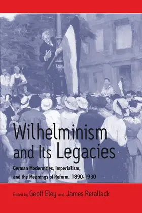 Eley / Retallack |  Wilhelminism and Its Legacies | Buch |  Sack Fachmedien