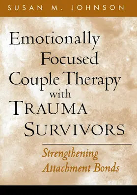 Johnson |  Emotionally Focused Couple Therapy with Trauma Survivors | Buch |  Sack Fachmedien