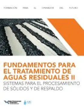 Federation |  Fundamentos Para El Tratamiento de Aguas Residuales Iisistemas Para El Procesamiento de Sólidos Y de Respaldo (Wastewater Treatment Fundamentals II-Solids Handling and Support Systems, Spanish Edition) | Buch |  Sack Fachmedien