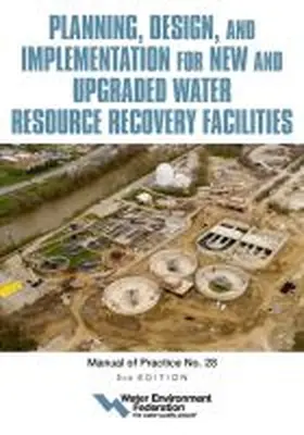 Federation |  Planning, Design and Implementation for New and Upgraded Water Resource Recovery Facilities, 2nd Edition, Mop 28 | Buch |  Sack Fachmedien