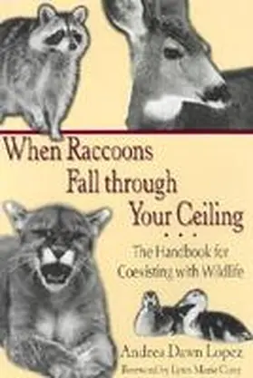 Lopez |  When Raccoons Fall Through Your Ceiling: The Handbook for Coexisting with Wildlife | Buch |  Sack Fachmedien