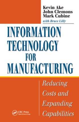 Ake / Clemons / Cubine |  Information Technology for Manufacturing | Buch |  Sack Fachmedien