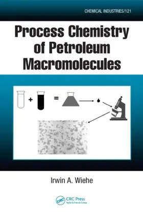 Wiehe |  Process Chemistry of Petroleum Macromolecules | Buch |  Sack Fachmedien