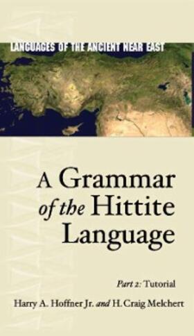 Hoffner Jr. / Melchert |  A Grammar of the Hittite Language | eBook | Sack Fachmedien