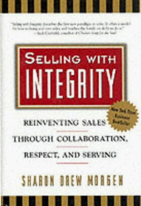 Morgen |  Selling with Integrity: Reinventing Sales Through Collaboration, Respect, and Serving | Buch |  Sack Fachmedien