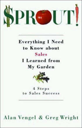 Vengel / Wright |  Sprout!: Everything I Need to Know about Sales I Learned from My Garden | Buch |  Sack Fachmedien