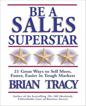 Tracy |  Be a Sales Superstar: 21 Great Ways to Sell More, Faster, Easier in Tough Markets | Buch |  Sack Fachmedien