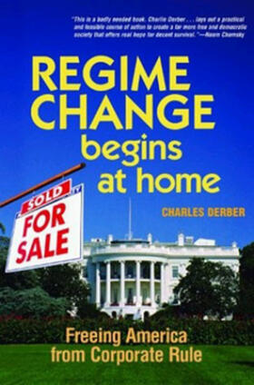 Derber |  Regime Change Begins at Home: Freeing America from Corporate Rule | Buch |  Sack Fachmedien