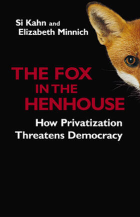 Kahn / Minnich |  The Fox in the Henhouse: How Privatization Threatens Democracy | Buch |  Sack Fachmedien