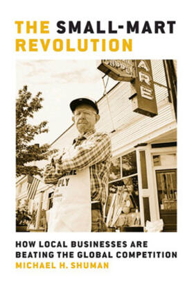 Shuman |  The Small-Mart Revolution: How Local Businesses Are Beating the Global Competition | Buch |  Sack Fachmedien