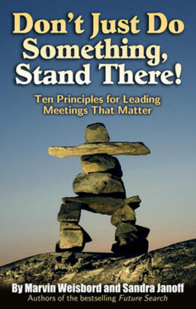 Weisbord / Janoff |  Don't Just Do Something, Stand There!: Ten Principles for Leading Meetings That Matter | Buch |  Sack Fachmedien