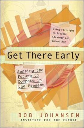 Johansen |  Get There Early. Sensing the Future to Compete in the Present | Buch |  Sack Fachmedien