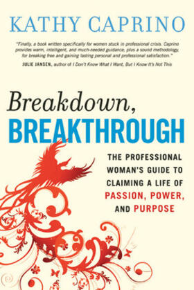 Caprino |  Breakdown, Breakthrough: The Professional Woman's Guide to Claiming a Life of Passion, Power, and Purpose | Buch |  Sack Fachmedien