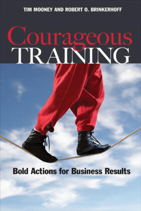 Mooney / Brinkerhoff |  Courageous Training: Bold Actions for Business Results | Buch |  Sack Fachmedien