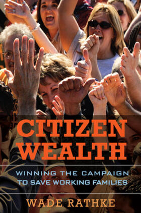 Rathke |  Citizen Wealth: Winning the Campaign to Save Working Families | Buch |  Sack Fachmedien