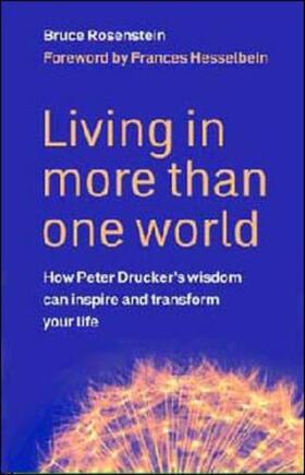 Rosenstein |  Living in More Than One World: How Peter Drucker's Wisdom Can Inspire and Transform Your Life | Buch |  Sack Fachmedien
