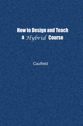 Caulfield |  How to Design and Teach a Hybrid Course | Buch |  Sack Fachmedien