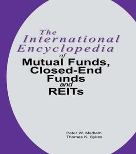 Madlem / Sykes |  The International Encyclopedia of Mutual Funds, Closed-End Funds, and REITs | Buch |  Sack Fachmedien