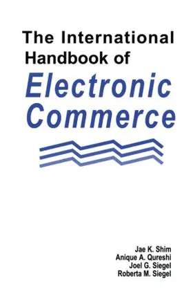 Shim / Qureshi / Siegel |  The International Handbook of Electronic Commerce | Buch |  Sack Fachmedien