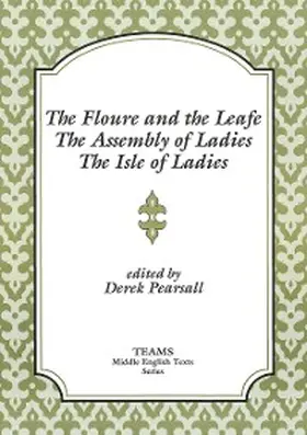 Pearsall |  Floure and the Leafe, The Assembly of Ladies, The Isle of Ladies | eBook | Sack Fachmedien