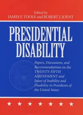 Joynt / Toole |  Presidential Disability: Papers and Discussions on Inability and Disability Among U. S. Presidents | Buch |  Sack Fachmedien