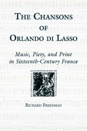 Freedman |  The Chansons of Orlando Di Lasso and Their Protestant Listeners | Buch |  Sack Fachmedien