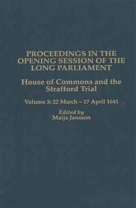 Jansson |  Proceedings in the Opening Session of the Long Parliament: House of Commons: The Strafford Trial. Volume 3: 22 March 1641 - 17 April 1641 | Buch |  Sack Fachmedien