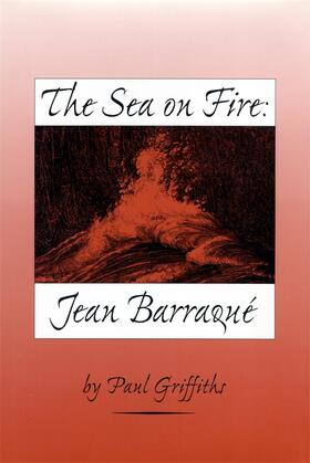 Griffiths |  The Sea on Fire: Jean Barraqué | Buch |  Sack Fachmedien