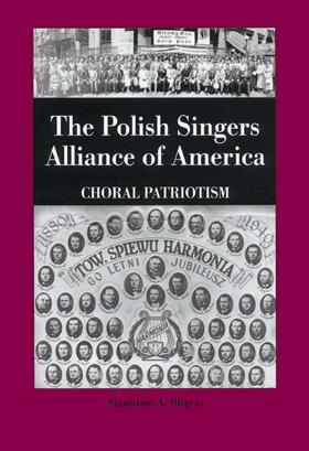 Blejwas |  The Polish Singers Alliance of America 1888-1998: Choral Patriotism | Buch |  Sack Fachmedien