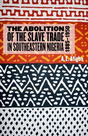 Afigbo |  The Abolition of the Slave Trade in Southeastern Nigeria, 1885-1950 | Buch |  Sack Fachmedien