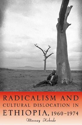 Kebede |  Radicalism and Cultural Dislocation in Ethiopia, 1960-1974 | Buch |  Sack Fachmedien