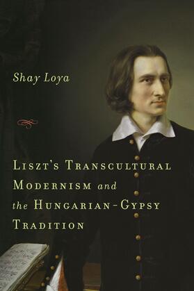 Loya |  Liszt's Transcultural Modernism and the Hungarian-Gypsy Tradition | Buch |  Sack Fachmedien