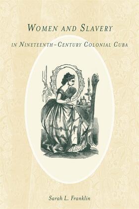 Franklin |  Women and Slavery in Nineteenth-Century Colonial Cuba | Buch |  Sack Fachmedien