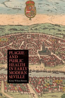 Bowers |  Plague and Public Health in Early Modern Seville | Buch |  Sack Fachmedien