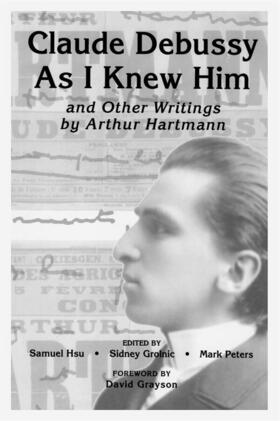 Hsu / Grolnic / Peters |  Claude Debussy As I Knew Him and Other Writings of Arthur Hartmann | eBook | Sack Fachmedien