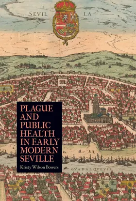 Bowers |  Plague and Public Health in Early Modern Seville | eBook | Sack Fachmedien