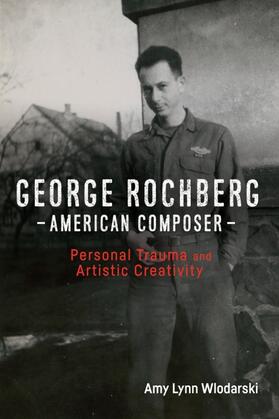 Wlodarski |  George Rochberg, American Composer | Buch |  Sack Fachmedien