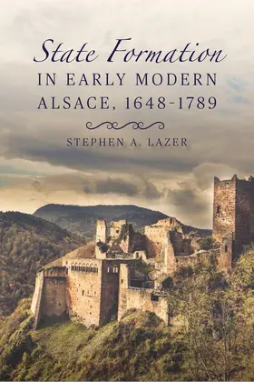 Lazer |  State Formation in Early Modern Alsace, 1648-1789 | Buch |  Sack Fachmedien