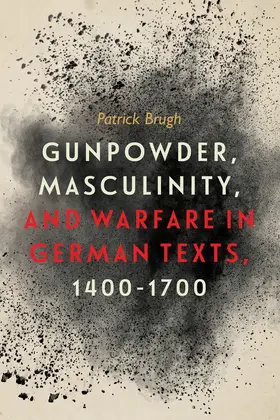 Brugh | Gunpowder, Masculinity, and Warfare in German Texts, 1400-1700 | Buch | 978-1-58046-968-5 | sack.de