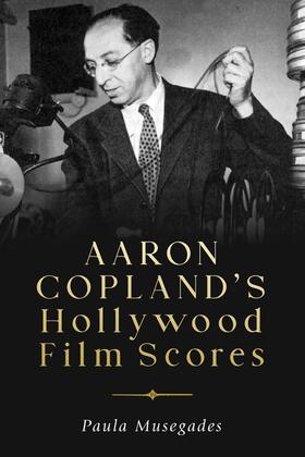 Musegades |  Aaron Copland's Hollywood Film Scores | Buch |  Sack Fachmedien