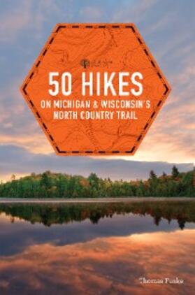 Funke |  50 Hikes on Michigan & Wisconsin's North Country Trail (Explorer's 50 Hikes) | eBook | Sack Fachmedien