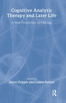 Hepple / Sutton |  Cognitive Analytic Therapy and Later Life | Buch |  Sack Fachmedien