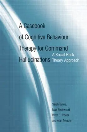 Byrne / Birchwood / Trower |  A Casebook of Cognitive Behaviour Therapy for Command Hallucinations | Buch |  Sack Fachmedien